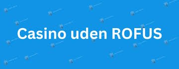 Find de Bedste Online Casinoer Uden Om ROFUS
